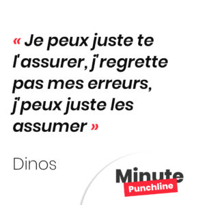 Je peux juste te l'assurer, j'regrette pas mes erreurs, j'peux juste les assumer
