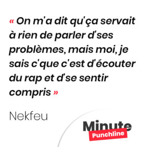 On m'a dit qu'ça servait à rien de parler d'ses problèmes, mais moi, je sais c'que c'est d'écouter du rap et d'se sentir compris