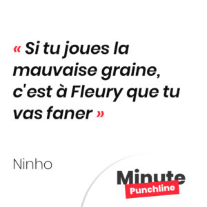 Si tu joues la mauvaise graine, c'est à Fleury que tu vas faner