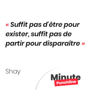 Suffit pas d'être pour exister, suffit pas de partir pour disparaître