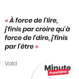 À force de l'lire, j'finis par croire qu'à force de l'dire, j'finis par l'être