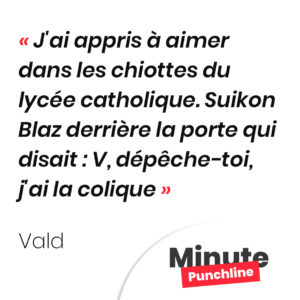J'ai appris à aimer dans les chiottes du lycée catholique. Suikon Blaz derrière la porte qui disait : V, dépêche-toi, j'ai la colique
