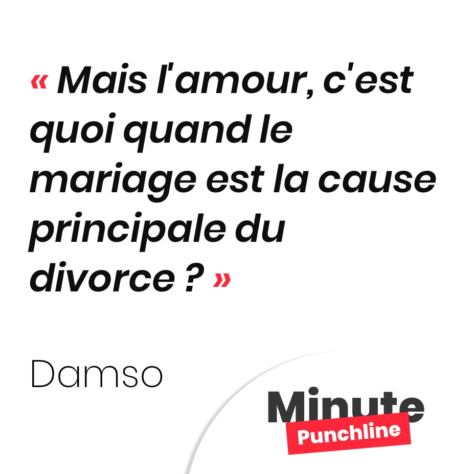 Punchline Damso : Mais l'amour, c'est quoi quand le mariage est la cause principale du divorce ?