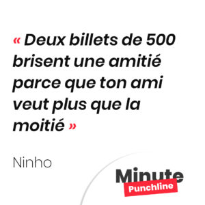 Punchline Ninho : Et deux billets de 500 brisent une amitié parce que ton ami veut plus que la moitié