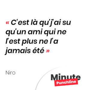 Punchline Niro : C'est là qu'j'ai su qu'un ami qui ne l'est plus ne l'a jamais été