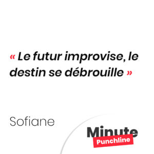 Punchline Sofiane : Le futur improvise, le destin se débrouille
