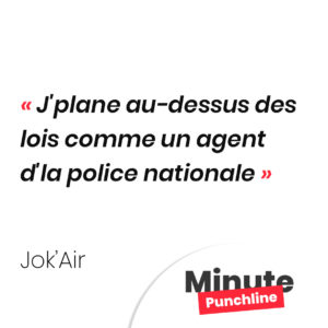 J'plane au-dessus des lois comme un agent d'la police nationale