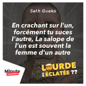 En crachant sur l'un, forcément tu suces l'autre, La salope de l'un est souvent la femme d'un autre