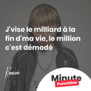 J'vise le milliard à la fin d'ma vie, le million c'est démodé