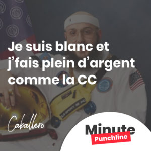 Je suis blanc et j’fais plein d’argent comme la CC