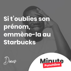 Si t’oublies son prénom, emmène-la au Starbucks