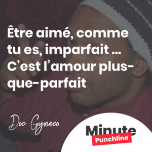 Être aimé, comme tu es, imparfait … C’est l’amour plus-que-parfait