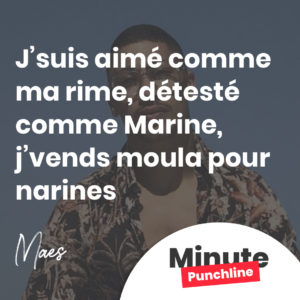J’suis aimé comme ma rime, détesté comme Marine, j’vends moula pour narines