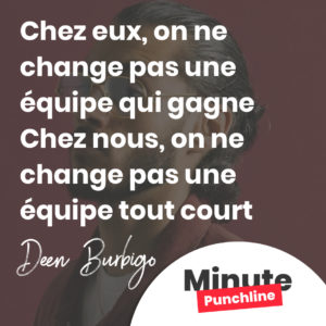 Chez eux, on ne change pas une équipe qui gagne Chez nous, on ne change pas une équipe tout court