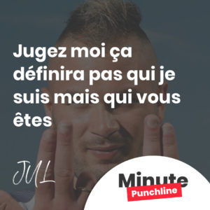 Jugez moi ça définira pas qui je suis mais qui vous êtes