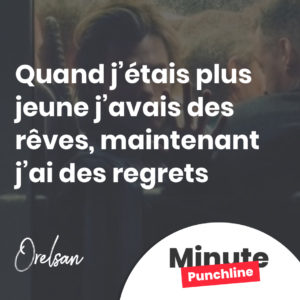 Quand j’étais plus jeune j’avais des rêves, maintenant j’ai des regrets