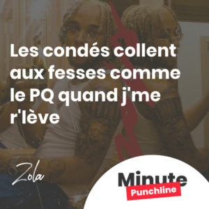 Les condés collent aux fesses comme le PQ quand j'me r'lève