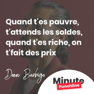 Quand t'es pauvre, t'attends les soldes, quand t'es riche, on t'fait des prix