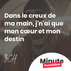 Dans le creux de ma main, j'n'ai que mon cœur et mon destin