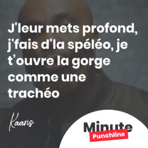 J'leur mets profond, j'fais d'la spéléo J't'ouvre la gorge comme une trachéo