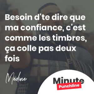 Besoin d'te dire que ma confiance, c'est comme les timbres, ça colle pas deux fois