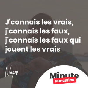 J'connais les vrais, j'connais les faux, j'connais les faux qui jouent les vrais