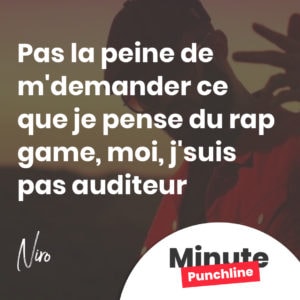 Pas la peine de m'demander ce que je pense du rap game, moi, j'suis pas auditeur