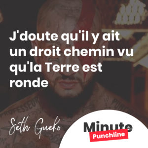 J'doute qu'il y ait un droit chemin vu qu'la Terre est ronde