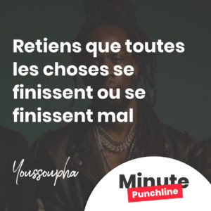 Retiens que toutes les choses se finissent ou se finissent mal