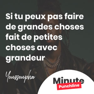 Si tu peux pas faire de grandes choses fait de petites choses avec grandeur
