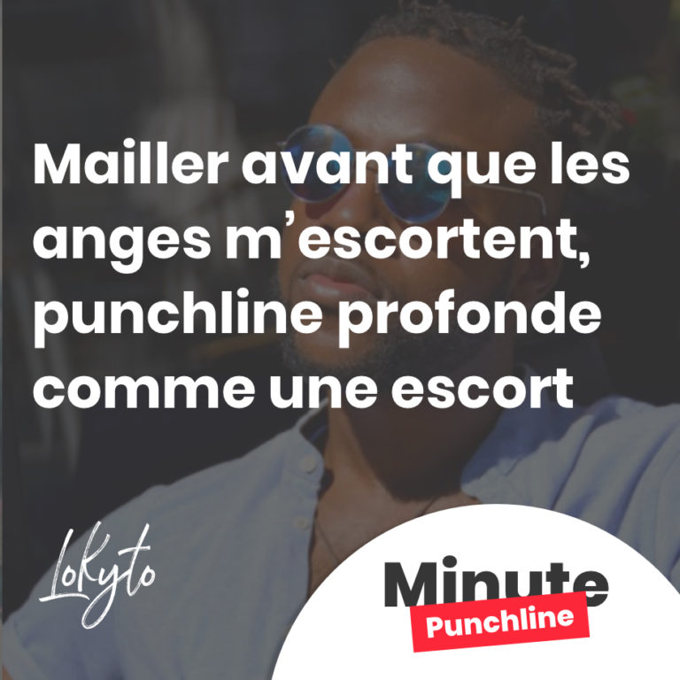 Mailler avant que les anges m’escortent, punchline profonde comme une escort