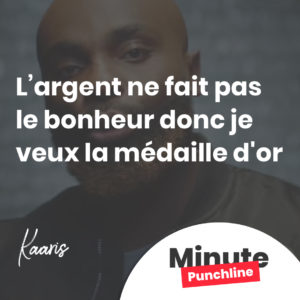 L’argent ne fait pas le bonheur donc je veux la médaille d'or