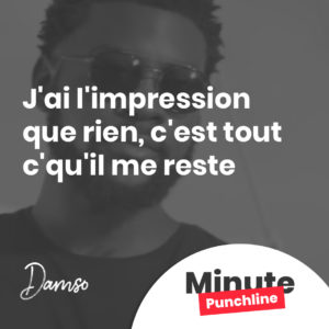 J'ai l'impression que rien, c'est tout c'qu'il me reste