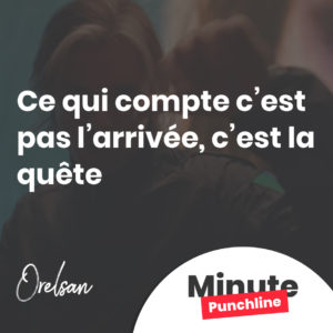 Ce qui compte c’est pas l’arrivée, c’est la quête