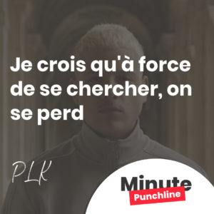 Je crois qu'à force de se chercher, on se perd