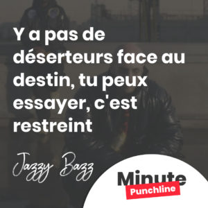 Y a pas de déserteurs face au destin, tu peux essayer, c'est restreint