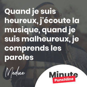 Quand je suis heureux, j'écoute la musique, quand je suis malheureux, je comprends les paroles