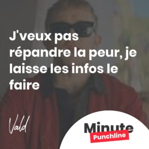 J'veux pas répandre la peur, je laisse les infos le faire