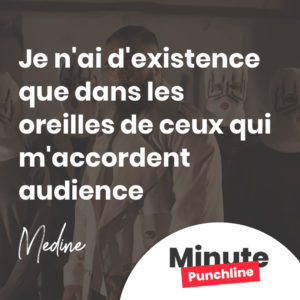 Je n'ai d'existence que dans les oreilles de ceux qui m'accordent audience