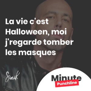 La vie c'est Halloween, moi j'regarde tomber les masques