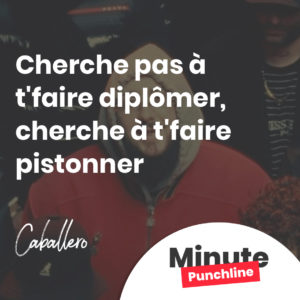 Cherche pas à t'faire diplômer, cherche à t'faire pistonner