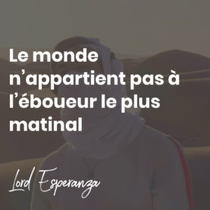 Le monde n’appartient pas à l’éboueur le plus matinal