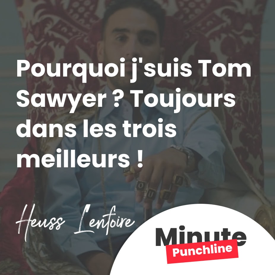 Pourquoi j'suis Tom Sawyer ? Toujours dans les trois meilleurs !
