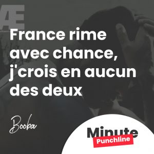 France rime avec chance, j'crois en aucun des deux