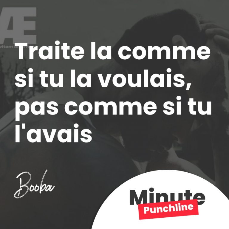 Traite la comme si tu la voulais, pas comme si tu l'avais