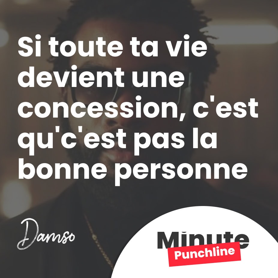 Si toute ta vie devient une concession, c'est qu'c'est pas la bonne personne