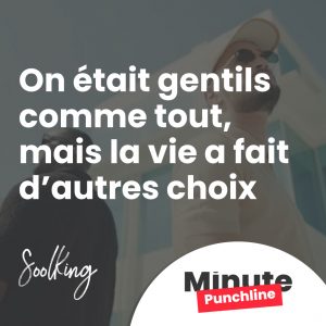 On était gentils comme tout, mais la vie a fait d’autres choix