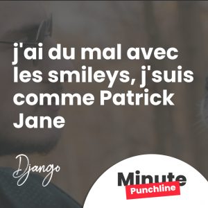 j'ai du mal avec les smileys, j'suis comme Patrick Jane