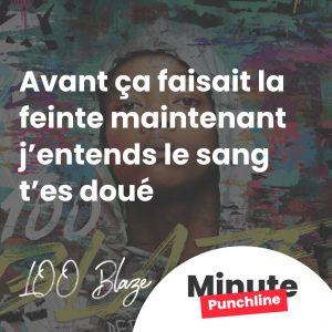 Avant ça faisait la feinte maintenant j’entends le sang t’es doué