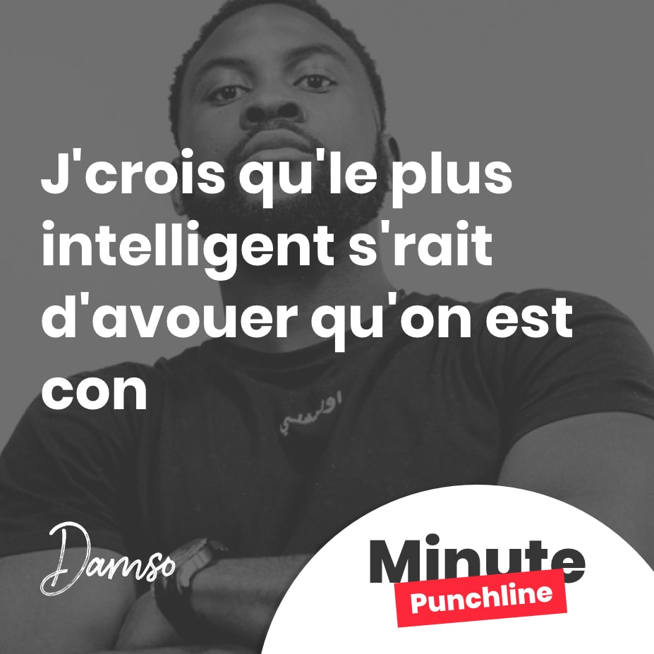 J'crois qu'le plus intelligent s'rait d'avouer qu'on est con